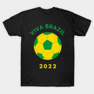 Show Your Support to BRAZIL Football 2022 - VIVA BRAZIL T-Shirt